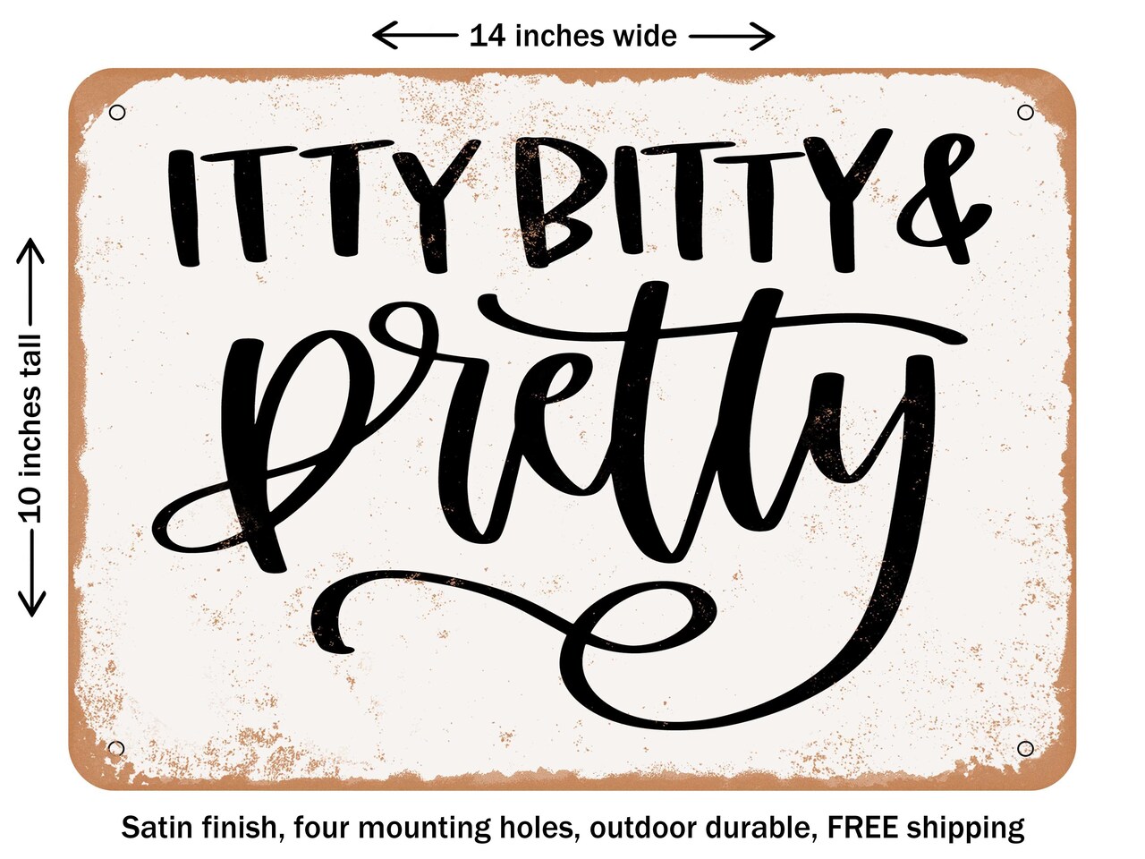 DECORATIVE METAL SIGN - Itty Bitty and Pretty - 4 - Vintage Rusty Look